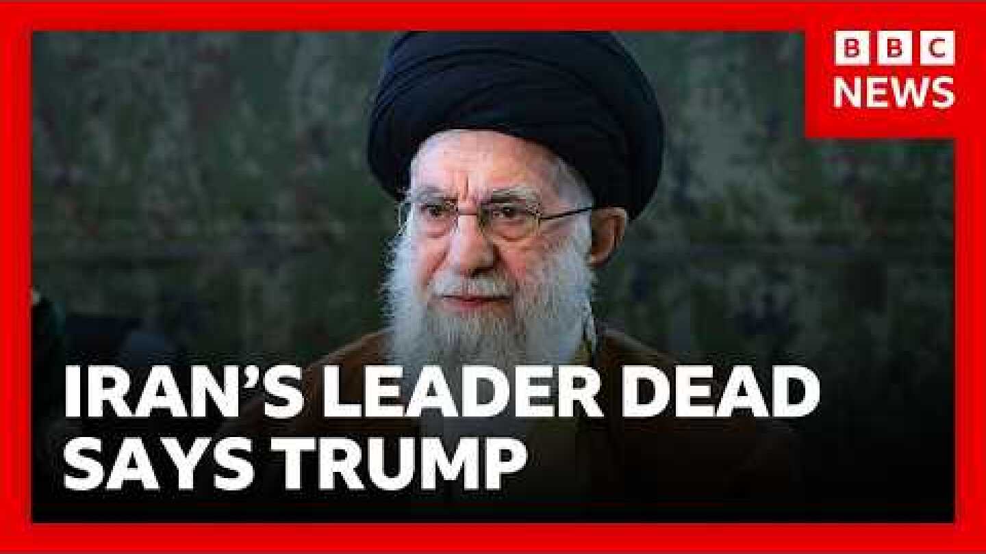 BREAKING: Donald Trump says Iran’s Supreme Leader Khamenei killed in airstrikes | BBC News