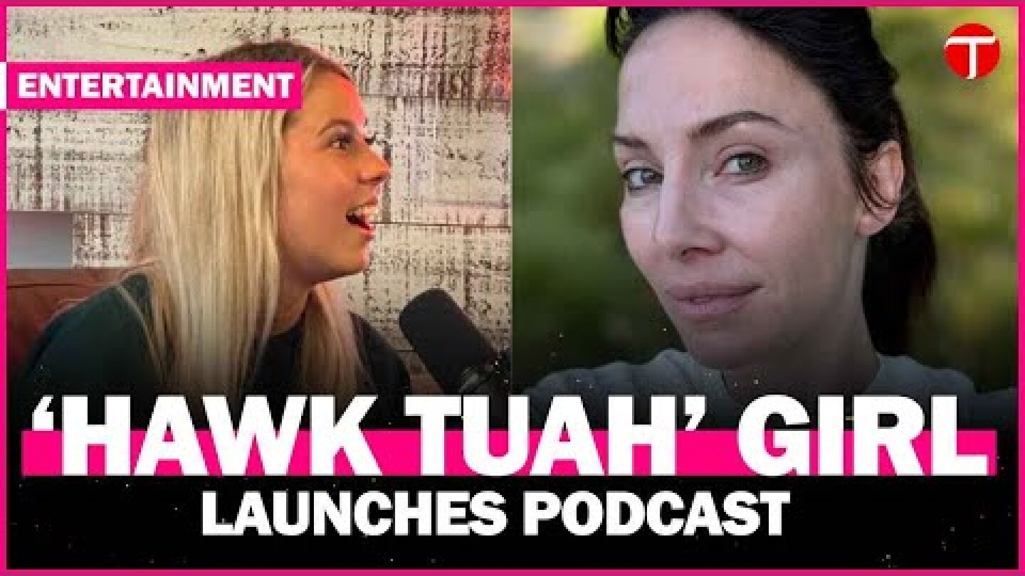 ‘Hawk Tuah’ girl to launch ‘Talk Tuah’ podcast with Whitney Cummings as first guest