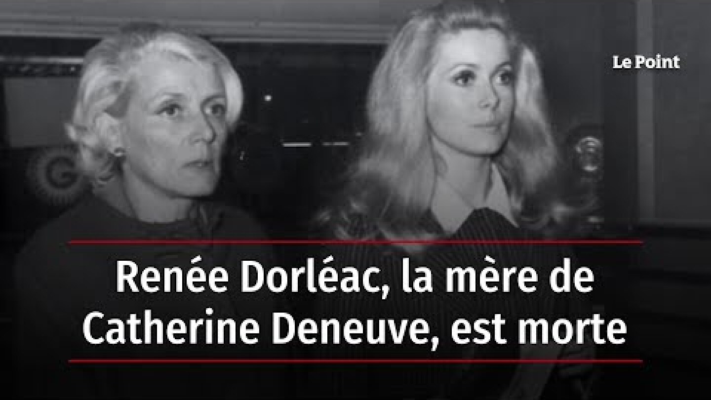 Renée Dorléac, la mère de Catherine Deneuve, est morte