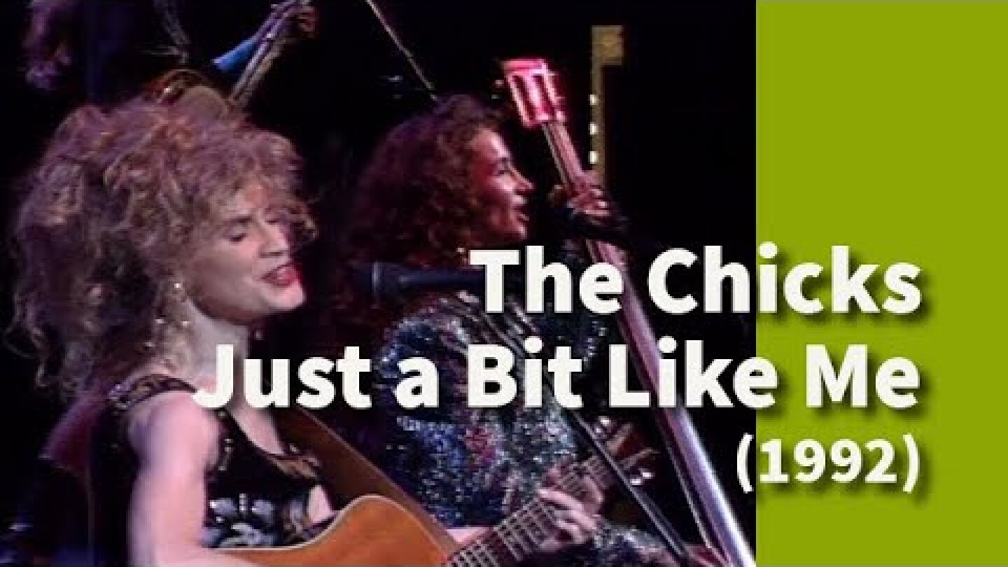 The Chicks at the Majestic Theatre  - Just a Bit Like Me (1992)