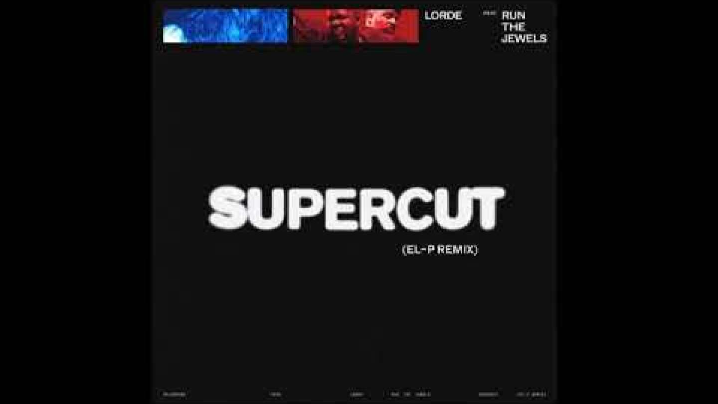 Lorde - Supercut (El-P Remix) (Feat. Run The Jewels)