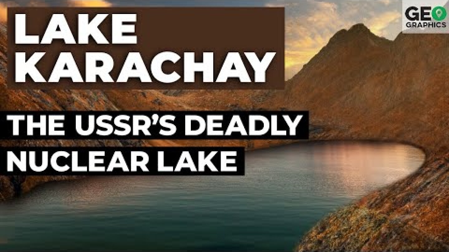 Lake Karachay: The USSR’s Deadly Nuclear Lake