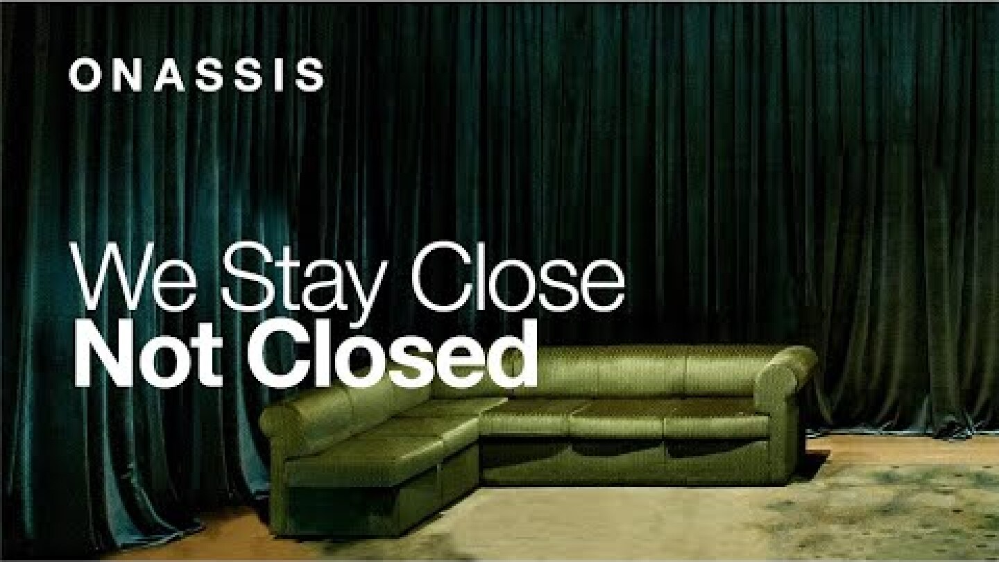 Onassis Foundation: We Stay Close, Not Closed