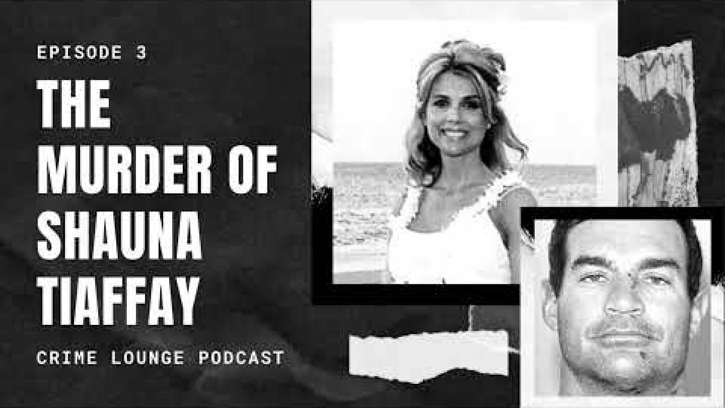 Ep3: The Murder of Shauna Tiaffay | Crime Lounge Podcast