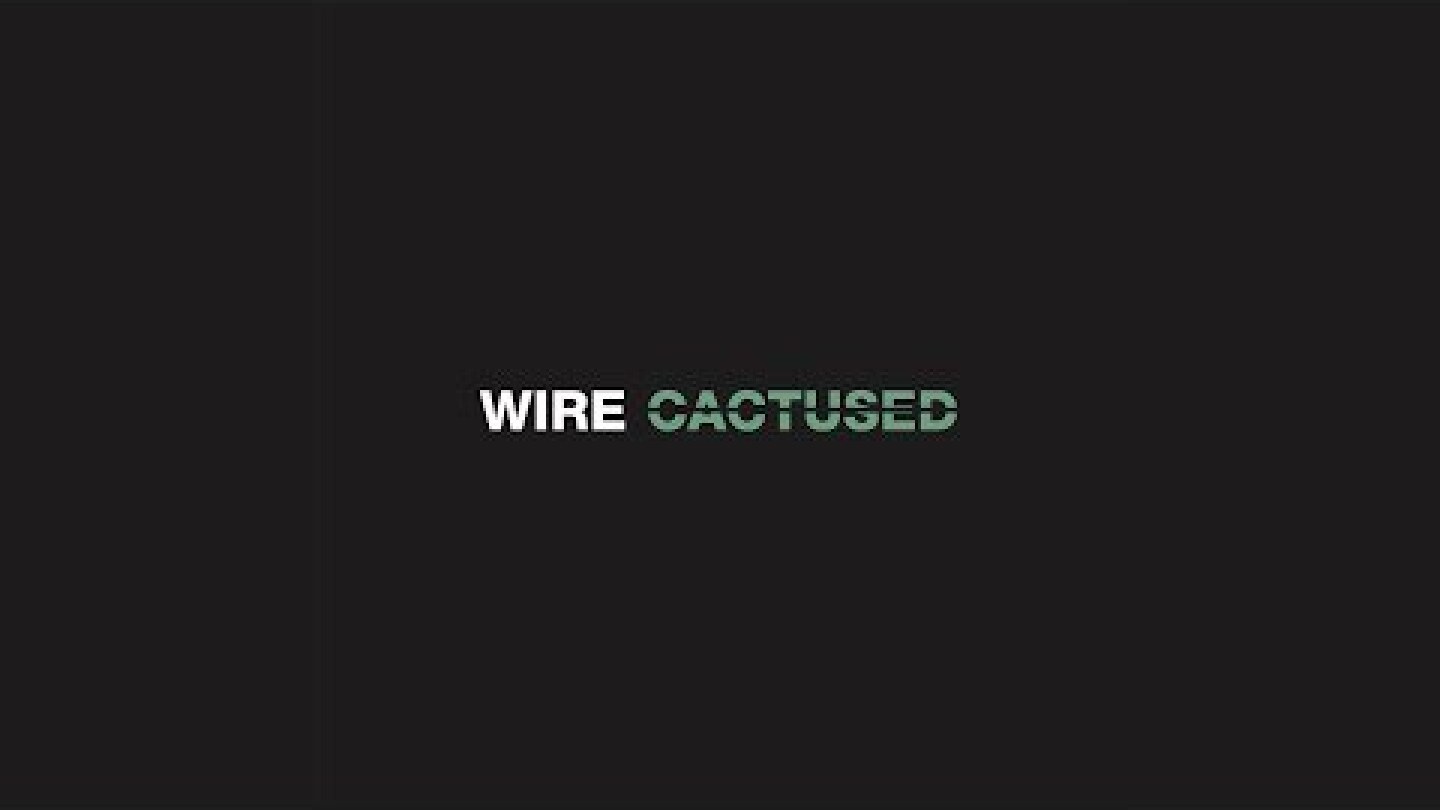 Cactused by Wire