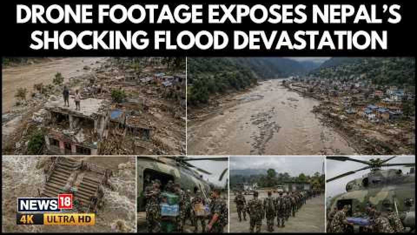 Nepal Flood Horror From Above: Drone Shows Devastation as Army Hunts for Survivors | N18G | 4K Video