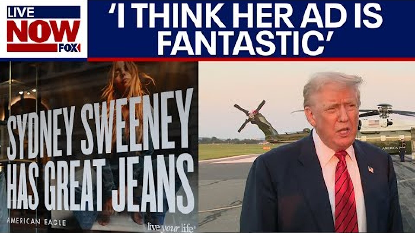 SYDNEY SWEENEY: President Trump weighs in on her controversial 'Great Jeans' American Eagle denim ad