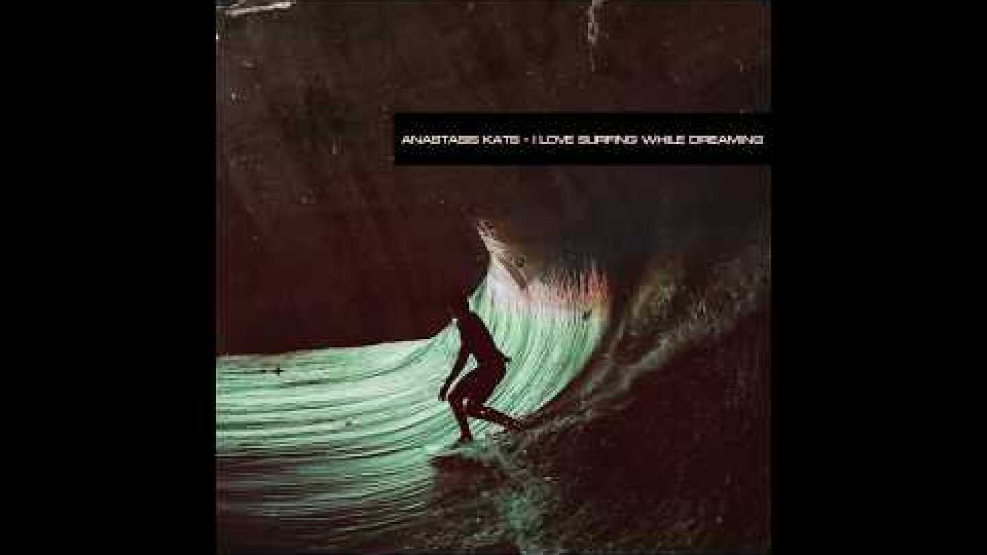 Anastasis Kats - I Love Surfing While Dreaming (Official Audio)