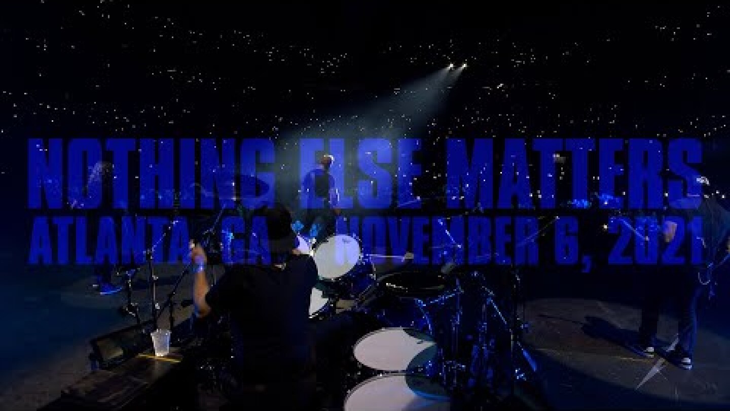 Metallica: Nothing Else Matters (Atlanta, GA - November 6, 2021)