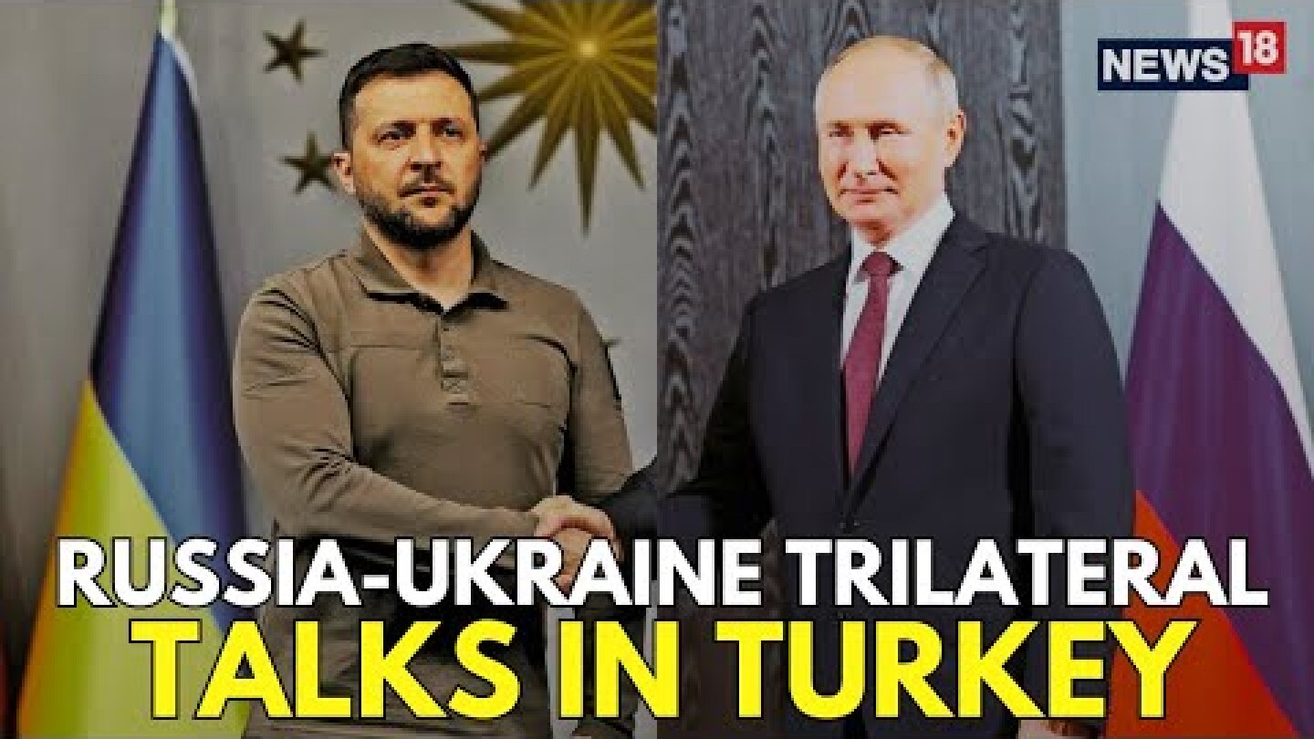 LIVE: Turkish FM Hakan Fidan Opens Russia-Ukraine-Turkey Talks | Russia Ukraine Ceasefire | N18G
