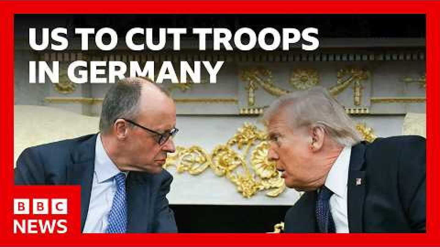 US to cut troop levels in Germany by 5,000 | BBC News