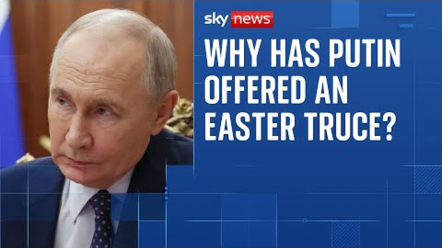 Why Putin has suddenly offered an 'Easter truce' in Ukraine
