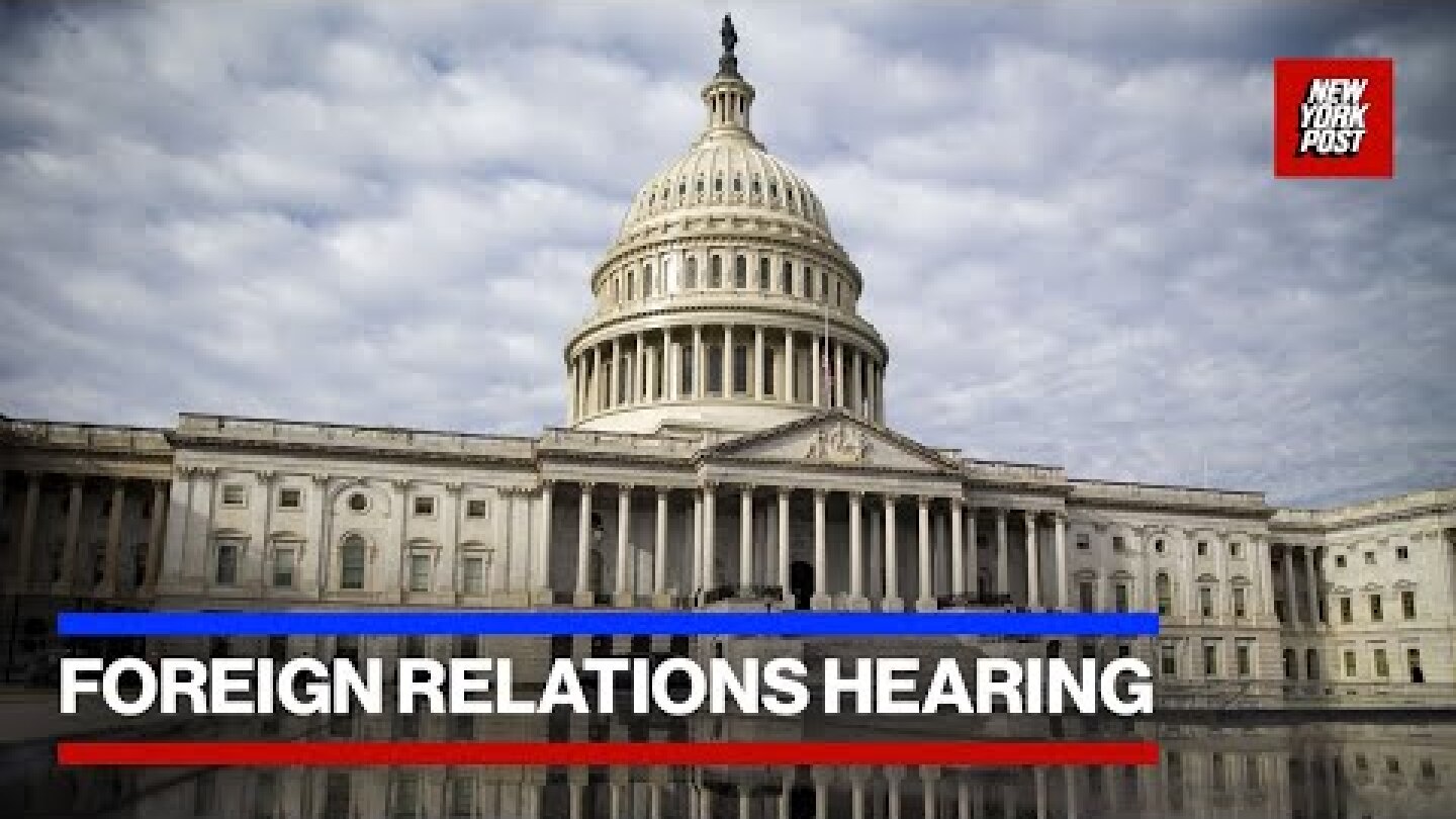 Live: Senate hearing on foreign relations