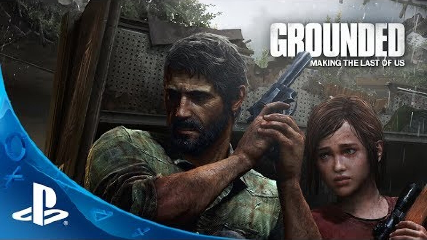 Grounded: The Making of The Last of Us