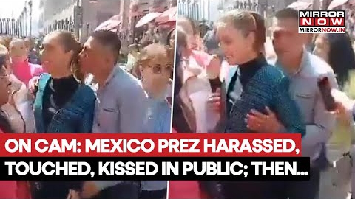 Mexico's President Claudia Sheinbaum Harassed, Kissed, Touched In Public; Then This Happened...