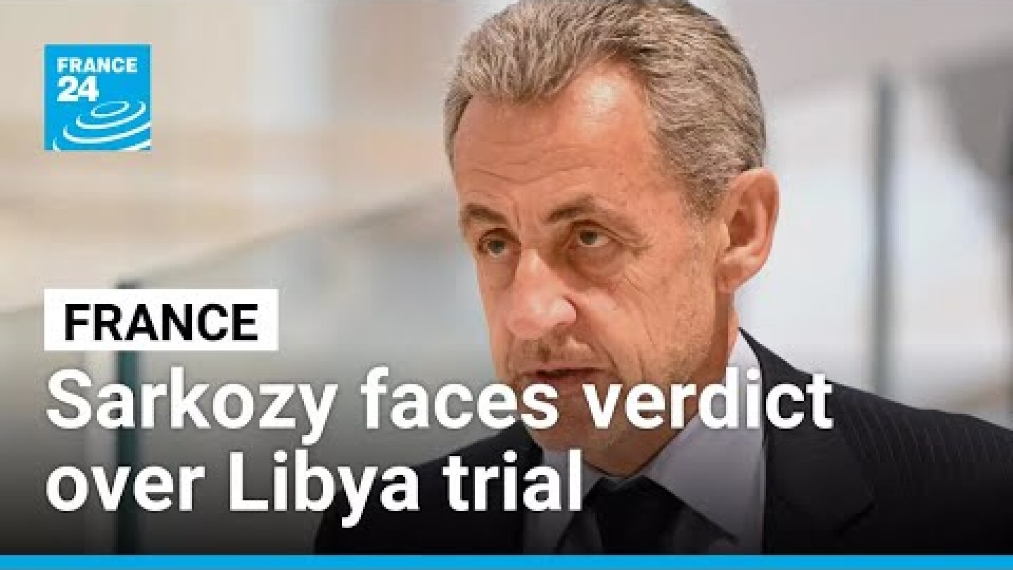 French ex-president Sarkozy faces verdict over Libya campaign financing • FRANCE 24 English