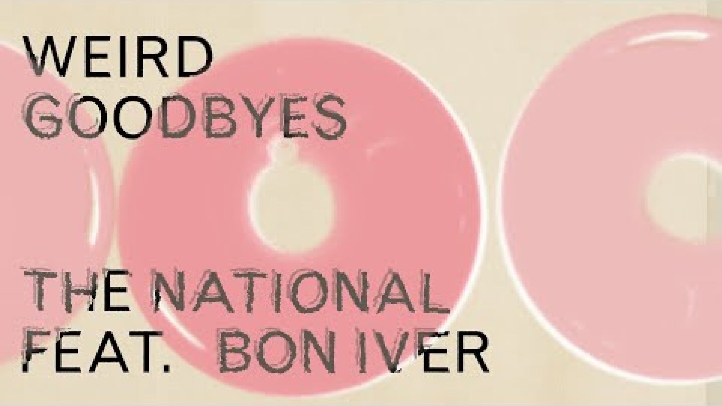 The National (feat. Bon Iver) - Weird Goodbyes [Official Lyric Video]
