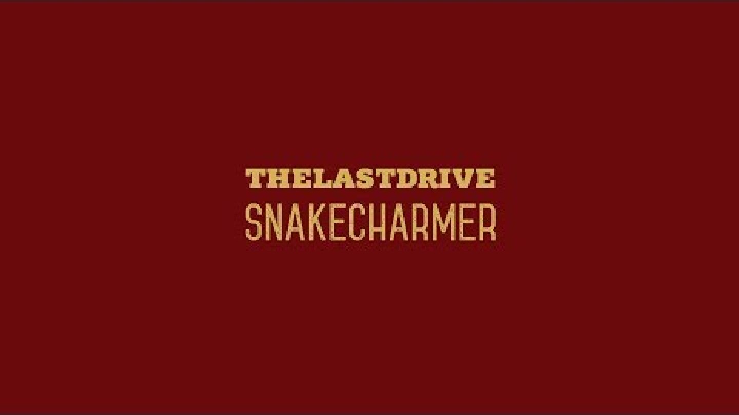 The Last Drive - Snakecharmer (Lyric Video)
