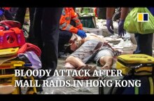 Bloody knife attack after mall raids in Hong Kong