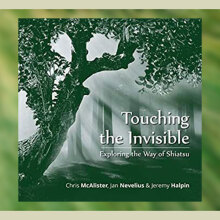 «Touching the Invisible - Exploring the Way of Shiatsu»