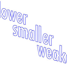 Slower, Smaller, Weaker