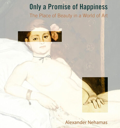 Αλέξανδρος Νεχαμάς: Only a Promise of Happiness: The Place of Beauty in a World of Art