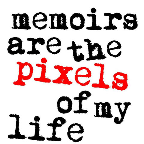 Memoirs are the pixels of my life
