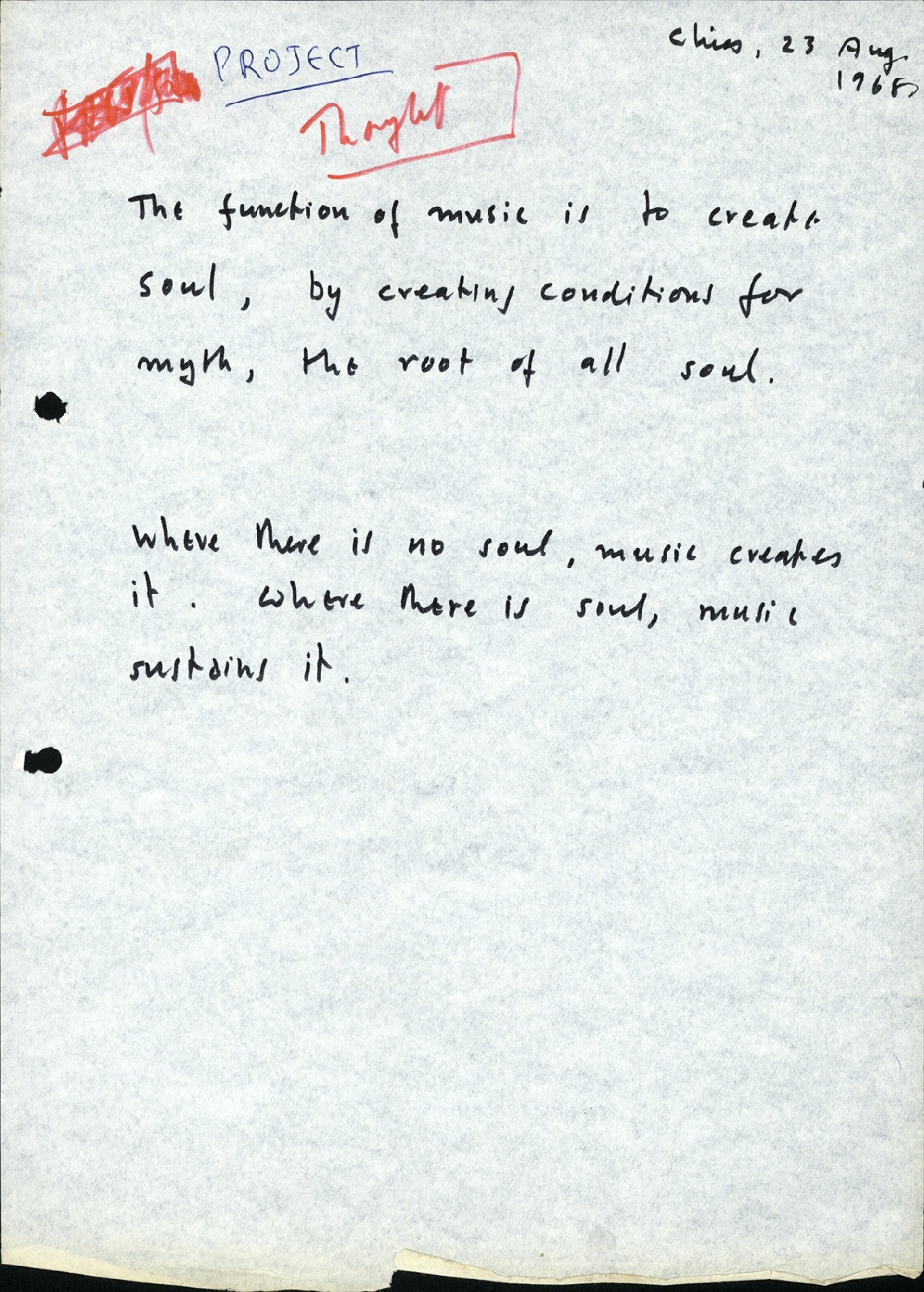  Χειρόγραφο σημείωμα, 23.8.1968: «Ο ρόλος της μουσικής είναι να δημιουργεί ψυχή, δημιουργώντας συνθήκες για μύθο, τη ρίζα κάθε ψυχής. Όπου δεν υπάρχει ψυχή, η μουσική τη δημιουργεί. Όπου υπάρχει ψυχή, η μουσική την υποστηρίζει.» ©Αρχείο Γιάννη Χρήστου / Κέντρο Ερευνών και Τεκμηρίωσης Ωδείου Αθηνών