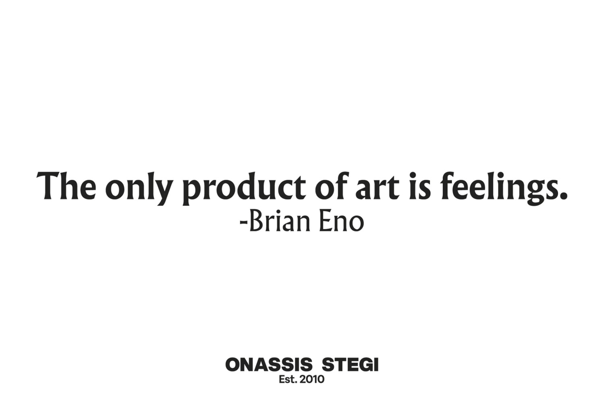 Brian Eno, The only product of art is feelings