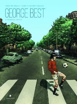 Vincent Duluc - Kris - Florent Calvez, George Best - Ο πέμπτος Μπητλ, εκδ. Δίαυλος