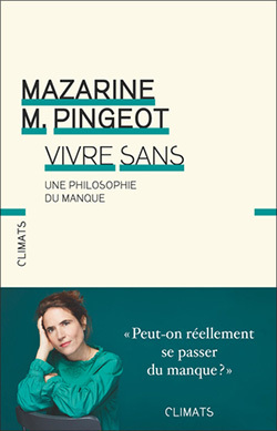 Μαζαρίν Πενζό, «Vivre sans: une philosophie du manque»