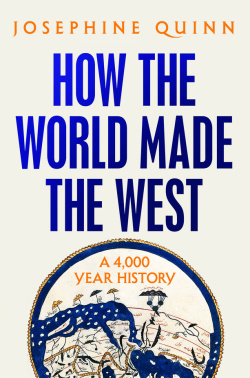 Josephine Quinn, How the world made the west