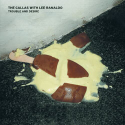 The Callas with Lee Ranaldo - Trouble and Desire