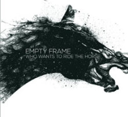Empty Frame - Who Wants to Ride the Horse
