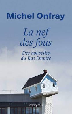 Michel Onfray «La nef des fous» (Το πλοίο των τρελών)
