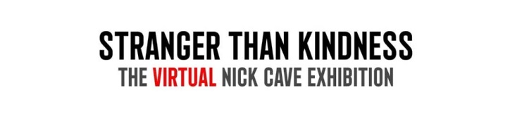 Νικ Κέιβ: Η έκθεση «Stranger Than Kindness» είναι πλέον προσβάσιμη για όλους σε ψηφιακή μορφή 
